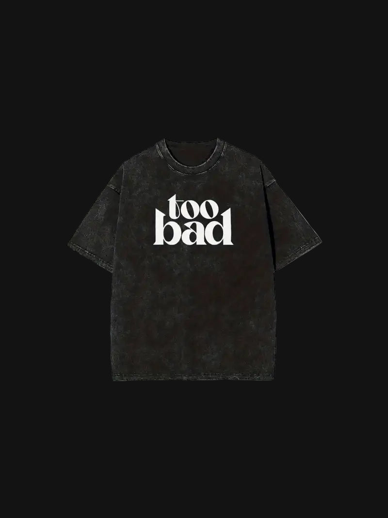 Too Bad T-Shirt